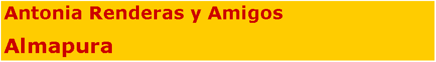 Textfeld: Antonia Renderas y AmigosAlmapura